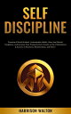 Self-Discipline Develop A Monk Mindset, Unbreakable Habits, Navy Seal Mental Toughness, and Increase Your Productivity to Create a Life of Abundance & Success in Business, Relationships, and More!