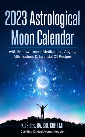 2023 Astrological Moon Calendar with Empowerment Meditations, Angels, Affirmations & Essential Oil Recipes Astrology