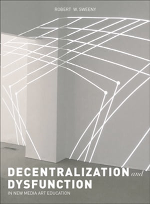 Dysfunction and Decentralization in New Media Art and Education