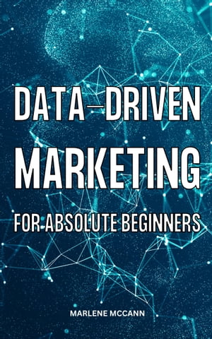 ŷKoboŻҽҥȥ㤨Data-Driven Marketing For Absolute Beginners A Complete Guide To Use Data To Boost Profits, Win Customers, Increase Sales | Tips For Creating A Successful Marketing Strategy For BeginnersŻҽҡ[ Marlene Mccann ]פβǤʤ976ߤˤʤޤ