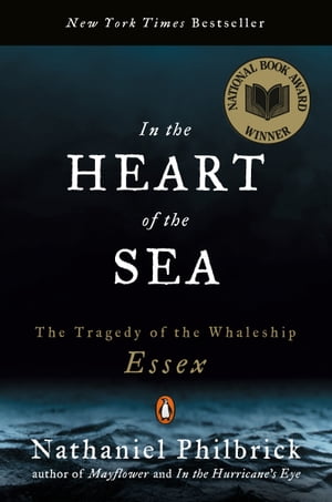 In the Heart of the Sea The Tragedy of the Whaleship Essex (National Book Award Winner)【電子書籍】 Nathaniel Philbrick