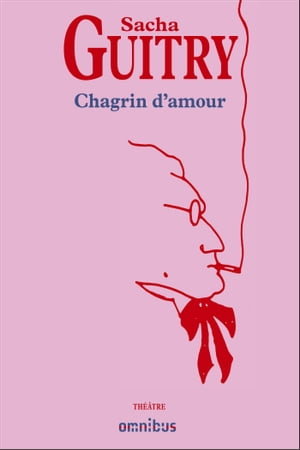 Chagrin d'amour【電子書籍】[ Sacha Guitry 