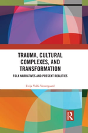 Trauma, Cultural Complexes, and Transformation Folk Narratives and Present Reali...