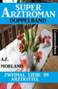 Zweimal Liebe im Arztkittel: Super Arztroman Doppelband【電子書籍】[ A. F. Morland ]