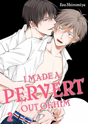 I Made a Pervert Out of Him