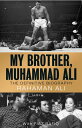 My Brother, Muhammad Ali The Definitive Biography of the Greatest of All Time【電子書籍】 Rahaman Ali