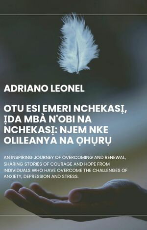 Otu esi emeri nchekasị, ịda mbà n'obi na nchekasị: Njem nke Olileanya na Ọhụrụ