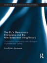 The EU’s Democracy Promotion and the Mediterranean Neighbours Orientation, Ownership and Dialogue in Jordan and Turkey【電子書籍】 Ann-Kristin Jonasson