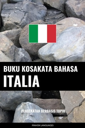 Buku Kosakata Bahasa Italia Pendekatan Berbasis Topik【電子書籍】[ Pinhok Languages ]