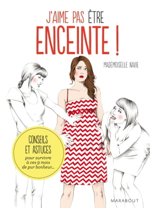 J'aime pas ?tre enceinte ! Conseils et astuces pour survivre pendant 9 mois【電子書籍】[ Virginie Mosser ]