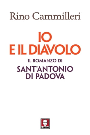 Io e il Diavolo il romanzo di sant’Antonio di Padova【電子書籍】[ Rino Cammilleri ]