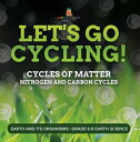 Let's Go Cycling! Cycles of Matter | Nitrogen and Carbon Cycles | Earth and its ...