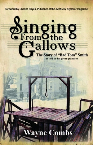 Singing From the Gallows: The Story of "Bad Tom" Smith