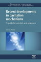Recent Developments in Cavitation Mechanisms A Guide for Scientists and Engineers【電子書籍】[ Seiichi Washio ]
