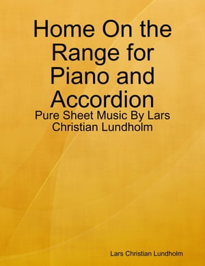 Home On the Range for Piano and Accordion - Pure Sheet Music By Lars Christian LundholmŻҽҡ[ Lars Christian Lundholm ]