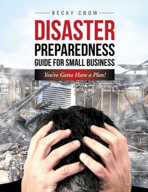 ŷKoboŻҽҥȥ㤨Disaster Preparedness Guide for Small Business: Youve Gotta Have a Plan!Żҽҡ[ Becky Crow ]פβǤʤ1,002ߤˤʤޤ