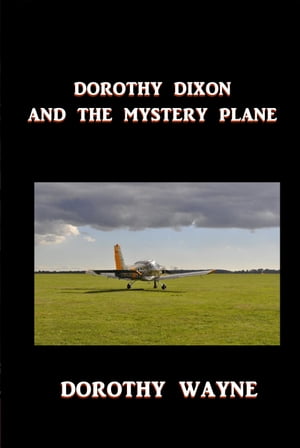 Dorothy Dixon and the Mystery PlaneŻҽҡ[ Dorothy Wayne ]