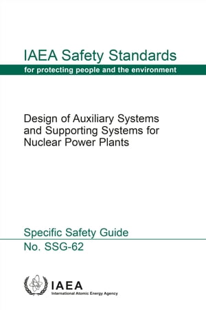 Design of Auxiliary Systems and Supporting Systems for Nuclear Power Plants Specific Safety GuideŻҽҡ[ IAEA ]