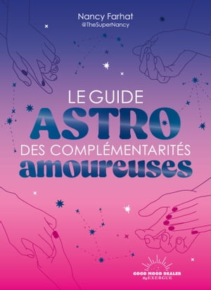 Le Guide astro des compl?mentarit?s amoureuses