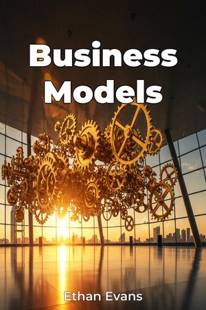 Business Models【電子書籍】[ Ethan Evans ]