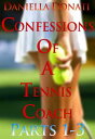 Confessions of A Tennis Coach: Parts 1-3: Nobody Needs To Know, Games of Temptation, The After-Match Orgy【電子書籍】[ Daniella Donati ]