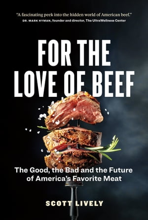 For the Love of Beef: The Good, the Bad and the Future of America’s Favorite Meat