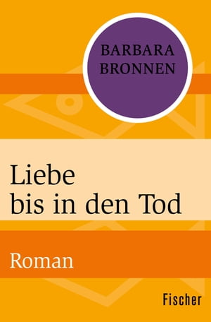 Liebe bis in den Tod Roman【電子書籍】[ Barbara Bronnen ]