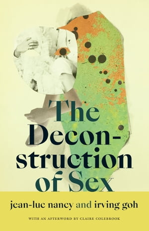 The Deconstruction of Sex【電子書籍】 Jean-Luc Nancy