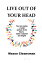LIVE OUT OF YOUR HEAD Laying out uplifting objectives and envisioning yourself accomplishing them is important in living out your head, it makes a total and better picture.Żҽҡ[ Mason Cleansman ]