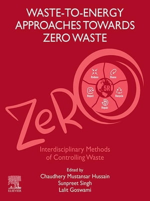 Waste-to-Energy Approaches Towards Zero Waste Interdisciplinary Methods of Controlling Waste【電子書籍】