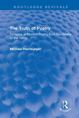 The Truth of Poetry Tensions in Modern Poetry from Baudelaire to the 1960s