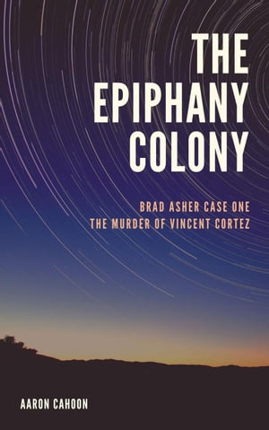 The Epiphany Colony: The Murder of Vincent Cortez