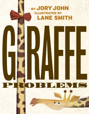 Giraffe Problems【電子書籍】[ Jory John ]