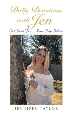 Daily Devotions with Jen God Loves You . . . Trust, Pray, Believe【電子書籍】[ Jennifer Taylor ]