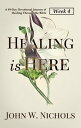 Healing is HereーWeek 4 A 49-Day Devotional Journey of Healing Through the Bible【電子書籍】 John W. Nichols