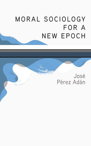 Moral Sociology for a New EpochŻҽҡ[ Jos? P?rez Ad?n ]