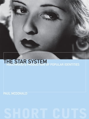 The Star System Hollywood 039 s Production of Popular Identities【電子書籍】 Paul McDonald