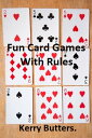 Fun Card Games With Rules.【電子書籍】[ Kerry Butters ]