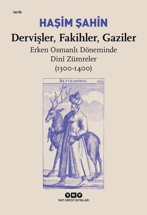 Dervi?ler-Fakihler-Gaziler: Erken Osmanl? D?neminde Dini Z?mreler 1300-1400