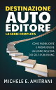 Destinazione Autoeditore Come pubblicare e promuovere un libro nell’era del self-publishing【電子書籍】 Michele Amitrani