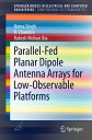 Parallel-Fed Planar Dipole Antenna Arrays for Low-Observable Platforms【電子書籍】 Hema Singh