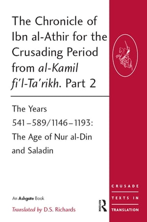 楽天楽天Kobo電子書籍ストアThe Chronicle of Ibn al-Athir for the Crusading Period from al-Kamil fi'l-Ta'rikh. Part 2 The Years 541?589/1146?1193: The Age of Nur al-Din and Saladin【電子書籍】