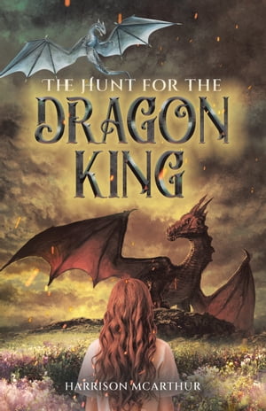 The Hunt for the Dragon King【電子書籍】[ Harrison McArthur ]