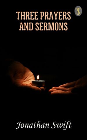 Three Prayers and Sermons【電子書籍】[ Swift, Jonathan ]