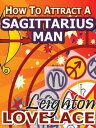 ŷKoboŻҽҥȥ㤨How To Attract A Sagittarius Man - The Astrology for Lovers Guide to Understanding Sagittarius Men, Horoscope Compatibility Tips and Much MoreŻҽҡ[ Leighton Lovelace ]פβǤʤ399ߤˤʤޤ