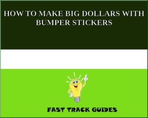 HOW TO MAKE BIG DOLLARS WITH BUMPER STICKERS