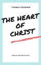 The Heart of Christ【電子書籍】[ Thomas Goodwin ]