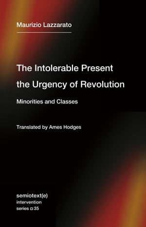 The Intolerable Present, the Urgency of Revolution Minorities and Classes