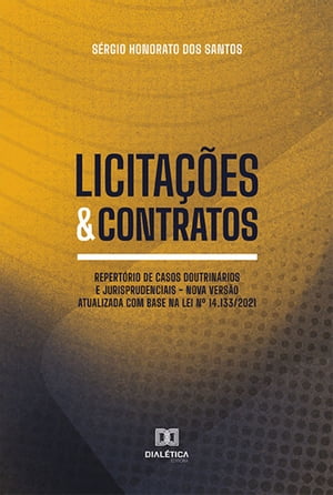 Licita??es & Contratos repert?rio de casos doutrin?rios e jurisprudenciais - nova vers?o atualizada com base na Lei n? 14.133/2021