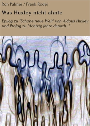 Was Huxley nicht ahnte Epilog zu 